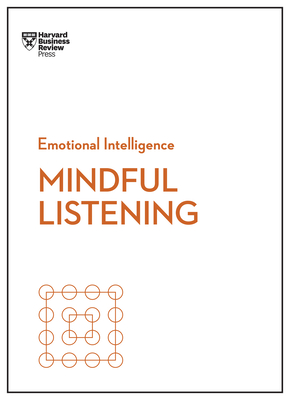 Mindful Listening (HBR Emotional Intelligence Series) - Harvard Business Review