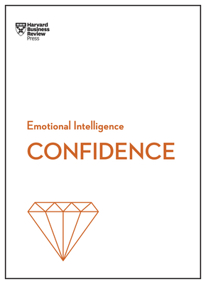 Confidence (HBR Emotional Intelligence Series) - Harvard Business Review