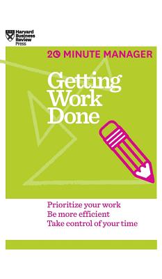 Getting Work Done (HBR 20-Minute Manager Series) - Harvard Business Review