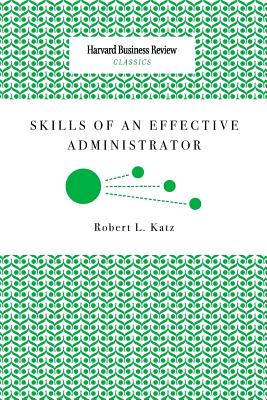 Skills of an Effective Administrator - Robert L. Katz