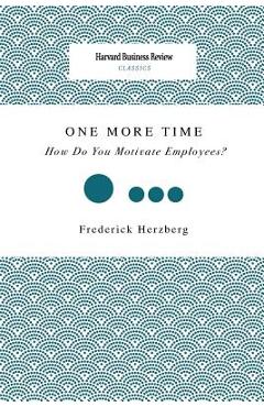 Coperta cărții 'One More Time: How Do You Motivate Employees? - Frederick Herzberg'