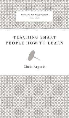 Teaching Smart People How to Learn - Chris Argyris