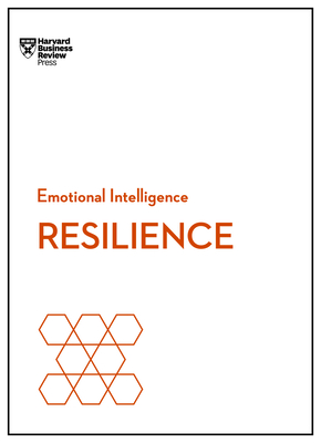 Resilience (HBR Emotional Intelligence Series) - Harvard Business Review