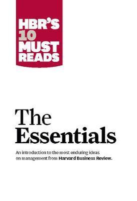 Hbr's 10 Must Reads: The Essentials - Harvard Business Review