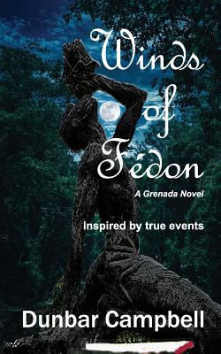 Winds of Fédon: A Grenada Novel - Dunbar Campbell