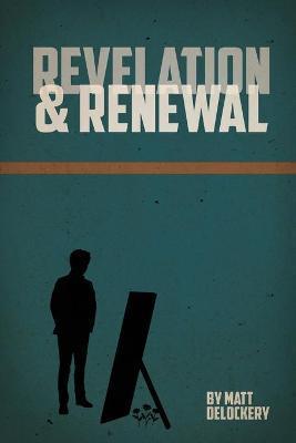 Revelation and Renewal - Matt Delockery