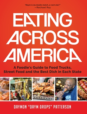 Eating Across America: A Foodie's Guide to Food Trucks, Street Food and the Best Dish in Each State (Foodie Gift) - Daymon Patterson