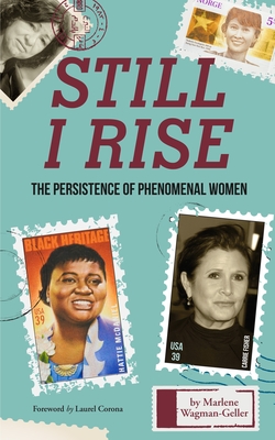Still I Rise: The Persistence of Phenomenal Women (Celebrating Women, Book for Girls) - Marlene Wagman-geller