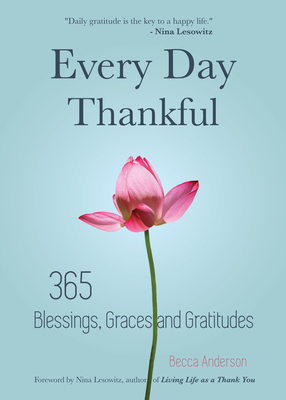 Every Day Thankful: 365 Blessings, Graces and Gratitudes (Alcoholics Anonymous, Daily Reflections, Christian Devotional, Gratitude, Blessi - Becca Anderson