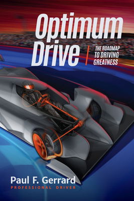Optimum Drive: The Road Map to Driving Greatness Optimum Drive (Sports Psychology, Motor Sports) - Paul F. Gerrard