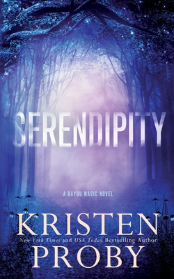 Serendipity: A Bayou Magic Novel - Kristen Proby