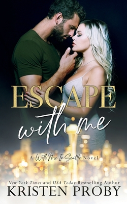 Escape With Me: A With Me In Seattle Novel - Kristen Proby