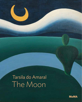 Tarsila Do Amaral: The Moon: Moma One on One Series - Tarsila Do Amaral