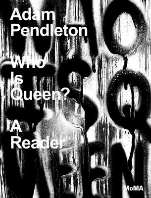 Adam Pendleton: Who Is Queen?: A Reader - Adam Pendleton