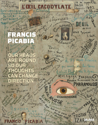 Francis Picabia: Our Heads Are Round So Our Thoughts Can Change Direction - Francis Picabia