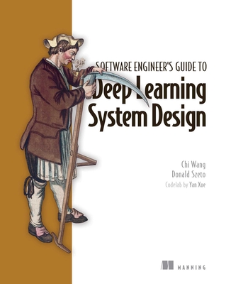 Designing Deep Learning Systems: A Software Engineer's Guide - Chi Wang