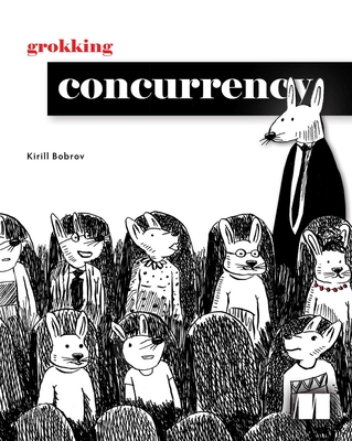 Grokking Concurrency - Kirill Bobrov