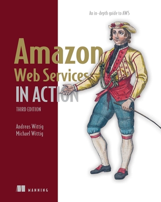 Amazon Web Services in Action, Third Edition: An In-Depth Guide to Aws - Andreas Wittig