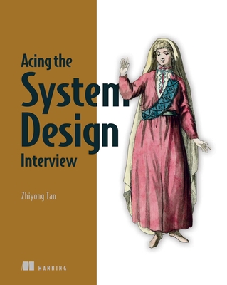 Acing the System Design Interview - Zhiyong Tan