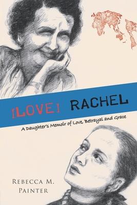 [Love] Rachel: A Daughter's Memoir of Love, Betrayal and Grace - Rebecca M. Painter