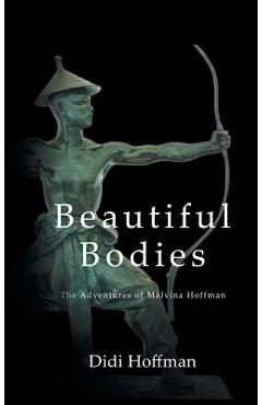 Poza produsului Beautiful Bodies: The Adventures of Malvina Hoffman - Didi Hoffman