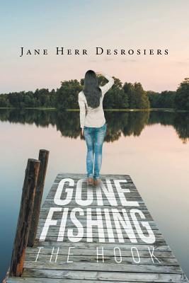 Gone Fishing: The Hook - Jane H. Desrosiers