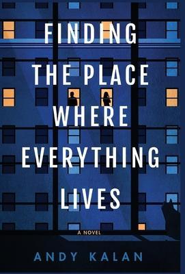 Finding the Place Where Everything Lives - Andy Kalan