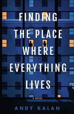 Finding the Place Where Everything Lives - Andy Kalan