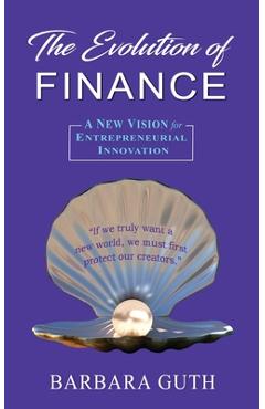 Coperta cărții 'The Evolution of Finance: A New Vision for Entrepreneurial Innovation - Barbara Guth'