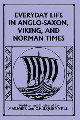 Everyday Life in Anglo-Saxon, Viking, and Norman Times (Color Edition) (Yesterday's Classics) - Marjorie And C. H. B. Quennell