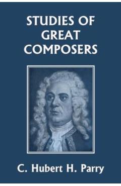 Studies of Great Composers (Yesterday's Classics) - C. Hubert H. Parry