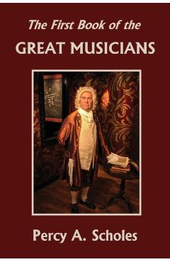 The First Book of the Great Musicians (Yesterday's Classics) - Percy A. Scholes