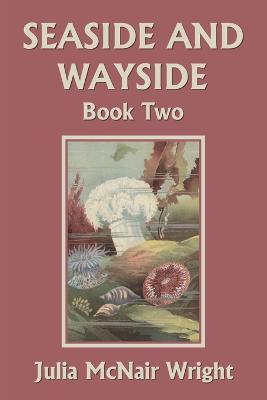 Seaside and Wayside, Book Two (Yesterday's Classics) - Julia Mcnair Wright