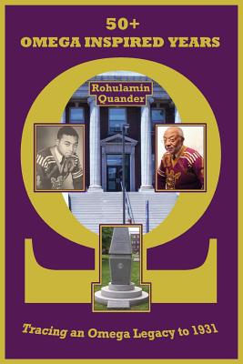 50+ Omega Inspired Years: Tracing an Omega Legacy to 1931 - Rohulamin Quander