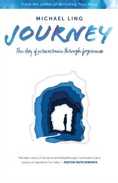 Journey - The Story of Perseverance Through Forgiveness - Michael Ling