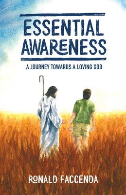 Essential Awareness: A Journey Towards A Loving God - Ronald Faccenda