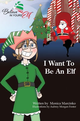 I Want To be An Elf - Monica Marcinko