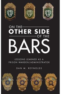 Coperta cărții 'On the Other Side Bars: Lessons L Earned as a Prison Warden/Administrator - Dan M. Reynolds'