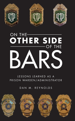 On the Other Side Bars: Lessons L Earned as a Prison Warden/Administrator - Dan M. Reynolds