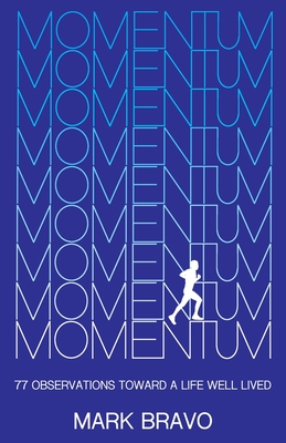 Momentum: 77 Observations Toward a Life Well Lived - Mark Bravo