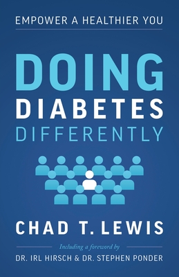 Doing Diabetes Differently: Empower a Healthier You - Chad T. Lewis