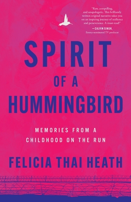 Spirit of a Hummingbird: Memories from a Childhood on the Run - Felicia Thai Heath