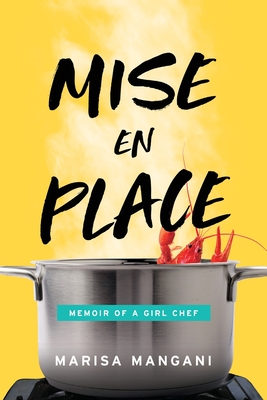 Mise en Place: Memoir of a Girl Chef - Marisa Mangani