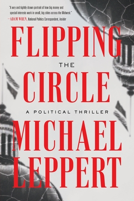 Flipping the Circle: A Political Thriller - Michael Leppert