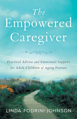 The Empowered Caregiver - Linda Fodrini-johnson
