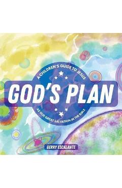 Coperta cărții 'God's Plan: A Children's Guide to Jesus As Our Great Salvation in the Bible - Gerry Escalante'