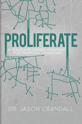 Proliferate: A Church Planting Strategy for Everyday Churches - Dr Jason Crandall