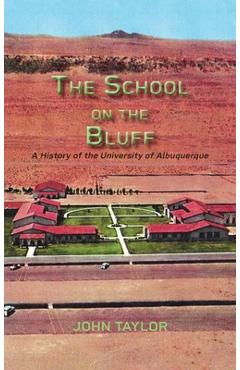 Coperta cărții 'The School on the Bluff: A History of the University of Albuquerque - John Taylor'