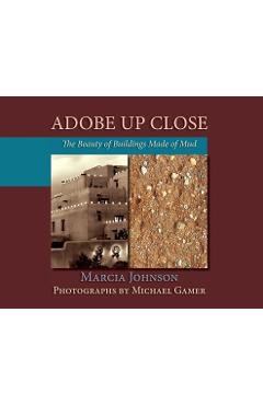 Coperta cărții 'Adobe Up Close: The Beauty of Buildings Made of Mud - Marcia Johnson'