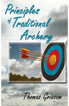 Coperta cărții 'Principles of Traditional Archery - Thomas Grissom'